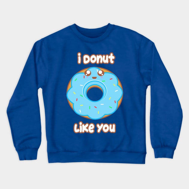 Donut Like you Crewneck Sweatshirt by rachybattlebot